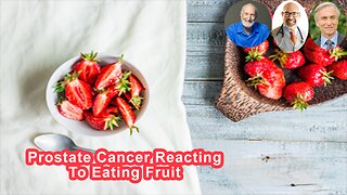 Why Prostate Cancer Reacts Differently To Eating Fruit Than Some Other Cancers