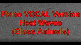 Piano VOCAL LYRIC Version - Heat Waves (Glass Animals)
