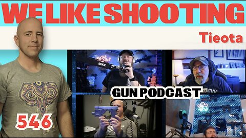Tieota - We Like Shooting (Gun Podcast) 546