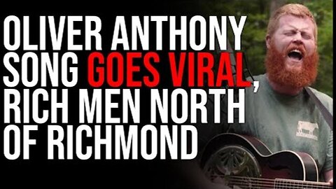 OLIVER ANTHONY SONG GOES VIRAL, RICH MEN NORTH OF RICHMOND, JOHN RICH OFFERS TO PRODUCE SONG