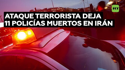 Al menos 11 policías mueren en un ataque de un grupo terrorista suní contra una comisaría en Irán