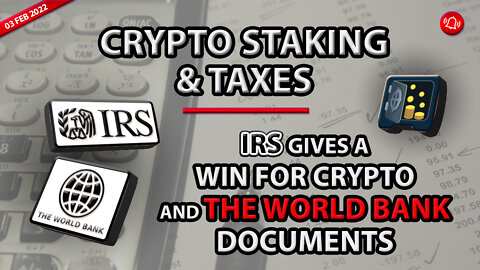 CRYPTO STAKING & TAXES - IRS GIVES A WIN FOR CRPTO AND THE WORLD BANK DOCUMENTS