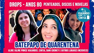 Drops - Melhores momentos - Anos 80 - Penteados, Discos e Novelas - Viajando com a Cintia