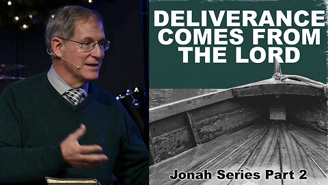 "Deliverance Comes From the Lord" - Jonah Series #2