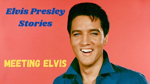 Elvis Presley Stories | Meeting Elvis