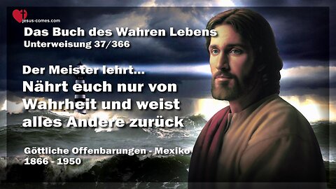 Nährt euch nur von Wahrheit und weist alles Andere zurück ❤️ Das Buch des wahren Lebens Unterweisung 37 / 366