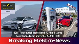 Breaking Elektro-News: IONITY macht sich lächerlich/Neuer Enyaq startet ab 44 TEUR/BYD holt 5 Sterne