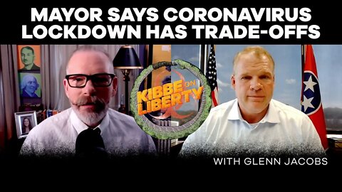 Mayor Says Coronavirus Lockdown Has Trade-offs | Guest: Glenn Jacobs | Ep 61