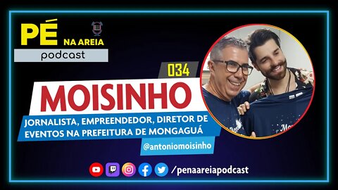 MOISINHO (diretor de Eventos de Mongaguá) - Pé na Areia Podcast #34