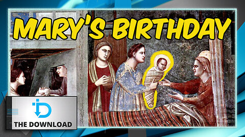 Happy Birthday to Mary, Ark of the New Covenant | The Download