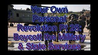 Your Own Personal Revolution Pt 25: Boycott the Military and State