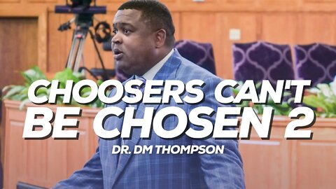 Choosers Can't Be Chosen 2 | Dr. DM Thompson
