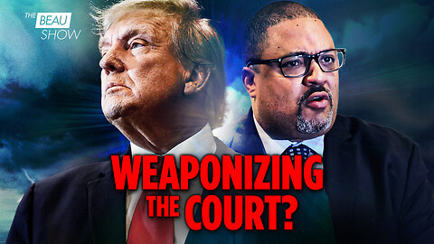Unprecedented: Weaponizing The Courts to “Get Trump” May Help Trump | The Beau Show