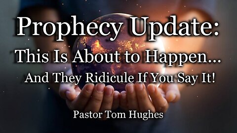 Prophecy Update: This Is About to Happen... And They Ridicule If You Say It!