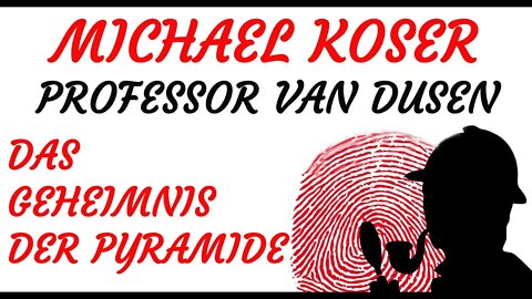 KRIMI Hörspiel - Michael Koser - Prof. van Dusen - 061 - DAS GEHEIMNIS DER PYRAMIDE