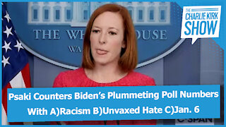 Psaki Counters Biden’s Plummeting Poll Numbers With A)Racism B)Unvaxed Hate C)Jan. 6