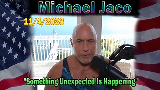 Michael Jaco HUGE Intel 11-04-23: "Something Unexpected Is Happening"