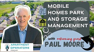 Mobile Homes Park and Self Storage with Paul Moore - EP. 124 The Apartments Operators Podcast