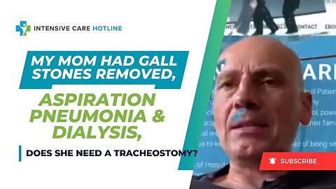 My Mom Had Gall Stones Removed, Aspiration Pneumonia & Dialysis, Does She Need a Tracheostomy?