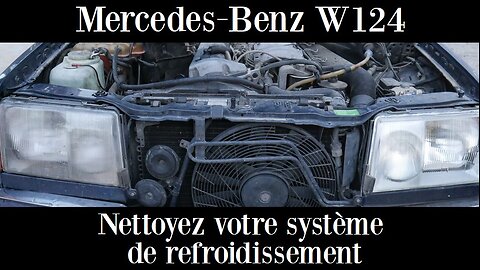 Mercedes Benz W124 - Comment nettoyer le radiateur et le système de refroidissement Tutoriel DIY