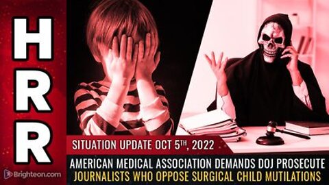 10-05-22 S.U. - A.M.A. Demands DOJ Prosecute Journalists who Oppose Surgical Child MUTILATIONS