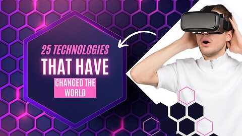 The World and Our Lives Have Been Changed by 25 Technology!