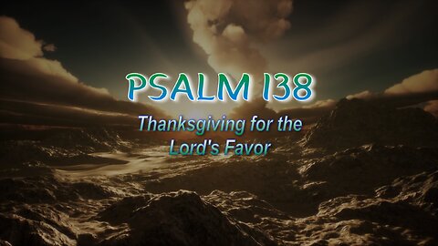 Psalm 138 - Thanksgiving for the Lord's Favor