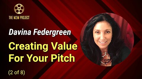 Financing A Project with Davina Federgreen (2 of 8): Creating Value For Your Pitch
