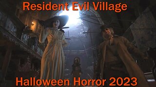 Halloween Horror 2023- Resident Evil Village- With Commentary- What the Hell Did I Get Myself Into?