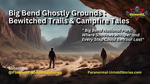 Big Bend Ghostly Grounds : Bewitched Trails & Campfire Tales #bigbend #ghoststories #paranormal