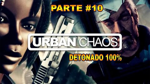 [PS1] - Urban Chaos - [Parte 10] - Gatecrasher - Detonado 100%