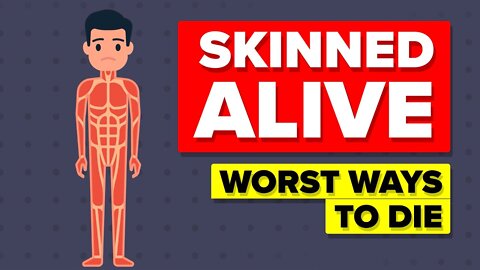 Skinned Alive - Worst Ways to Die