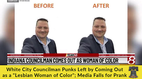 White City Councilman Punks Left by Coming Out as a "Lesbian Woman of Color"; Media Falls for Prank