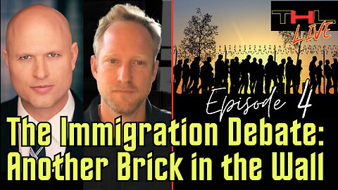 The Immigration Debate -- Another Brick in the Wall | THL Episode 4 FULL