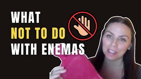 What NOT to Do with Enemas!