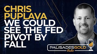 Chris Puplava: We Could See the Fed Pivot by Fall