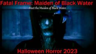 Halloween Horror 2023- Fatal Frame: Maiden of Black Water- Meet the Maiden of Black Water