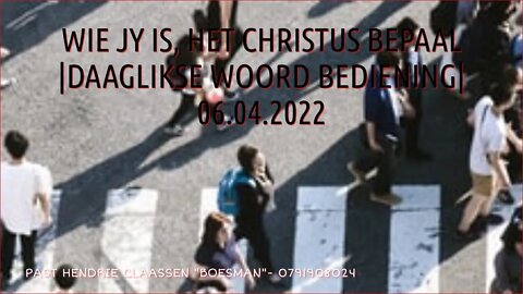 WIE JY IS, HET CHRISTUS BEPAAL |DAAGLIKSE WOORD BEDIENING| 06.04.2022