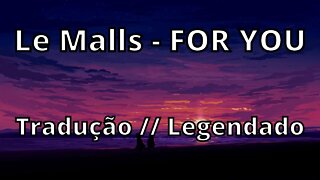 Le Malls - FOR YOU ( Tradução // Legendado )