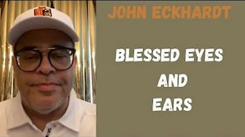 John Eckhardt-Blessed Eyes and Ears