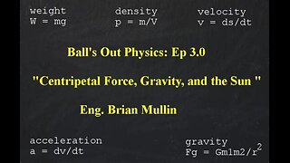Ball's Out Physics: Part 5 of 11 - Centripetal Force, Gravity, and the Sun