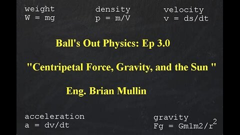 Ball's Out Physics: Part 5 of 11 - Centripetal Force, Gravity, and the Sun