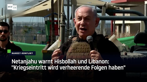 Netanjahu warnt Hisbollah und Libanon: "Kriegseintritt wird verheerende Folgen haben"