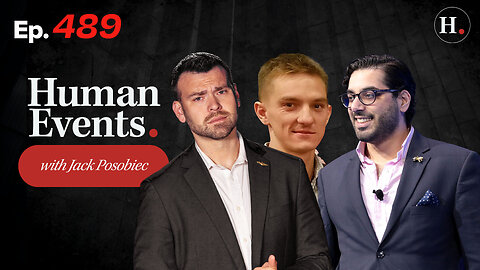 HUMAN EVENTS WITH JACK POSOBIEC EP. 489