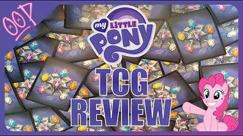 My Little Pony TCG Review : OOP Ep023