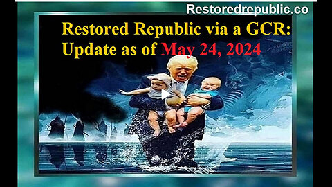 Restored Republic via a GCR Update as of May 24, 2024