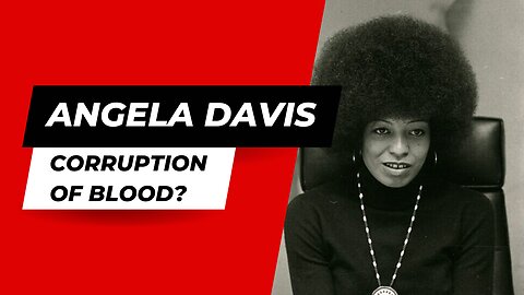 Angela Davis – corruption of blood