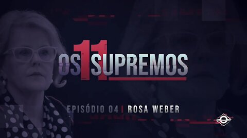 Vamos Acordar Brasil - Rosa Weber OS 11 SUPREMOS (EP4)