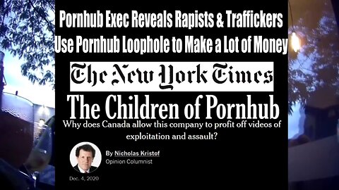 Pornhub Exec Reveals Rapists & Traffickers Use Pornhub Loophole to Make a Lot of Money
