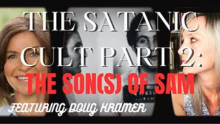 THE SATANIC CULT PART 2: The Son(s) of Sam (Featuring Doug Kramer)